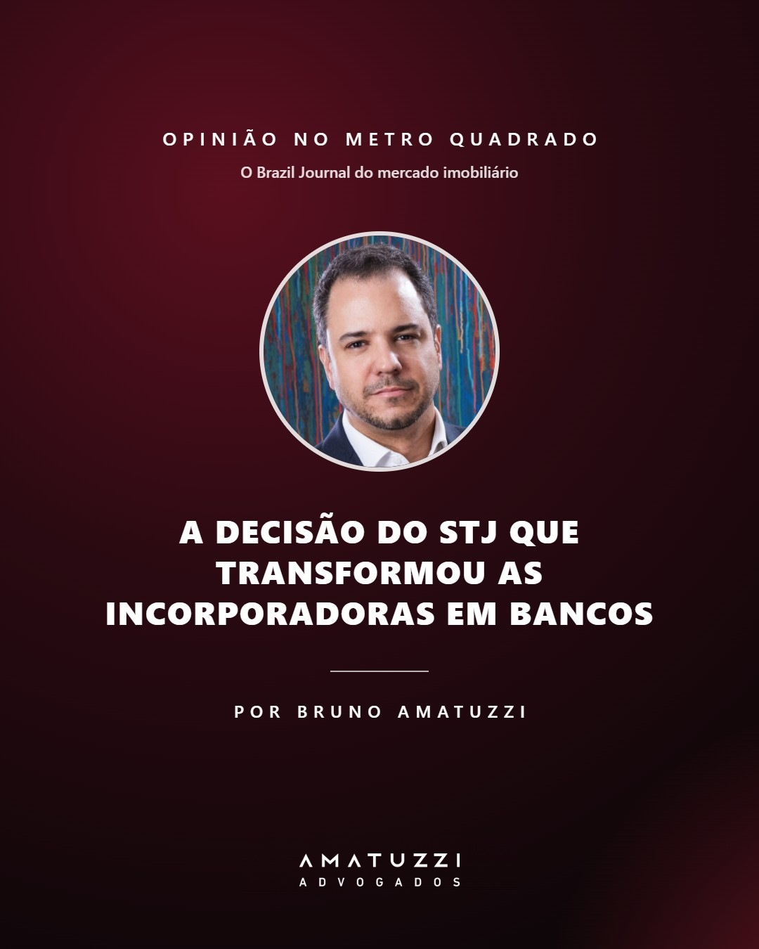 Bruno Amatuzzi no Metro Quadrado: “A decisão do STJ que transformou as incorporadoras em bancos”